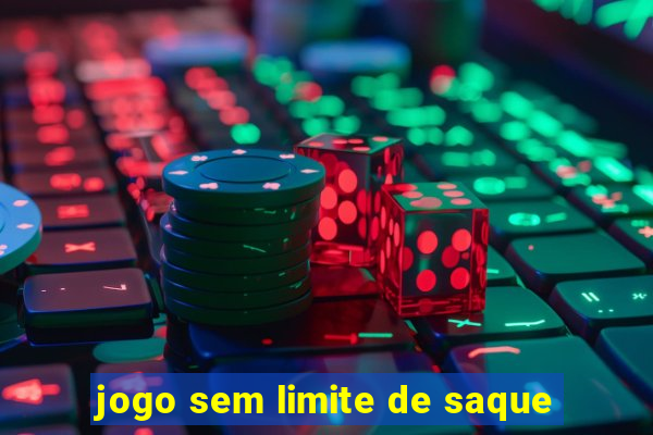 jogo sem limite de saque